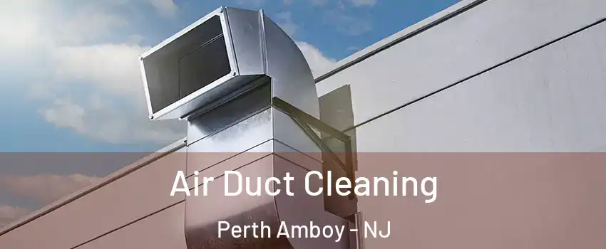  Air Duct Cleaning Perth Amboy - NJ