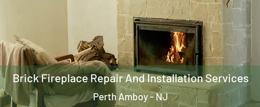  Brick Fireplace Repair And Installation Services Perth Amboy - NJ