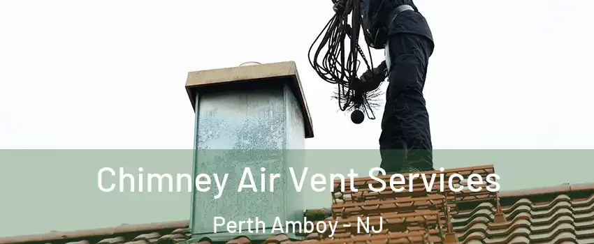  Chimney Air Vent Services Perth Amboy - NJ
