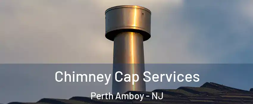  Chimney Cap Services Perth Amboy - NJ