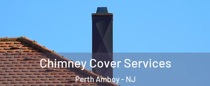  Chimney Cover Services Perth Amboy - NJ