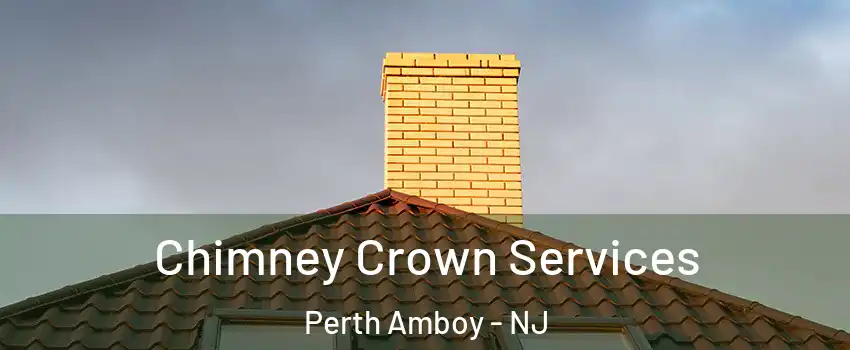 Chimney Crown Services Perth Amboy - NJ