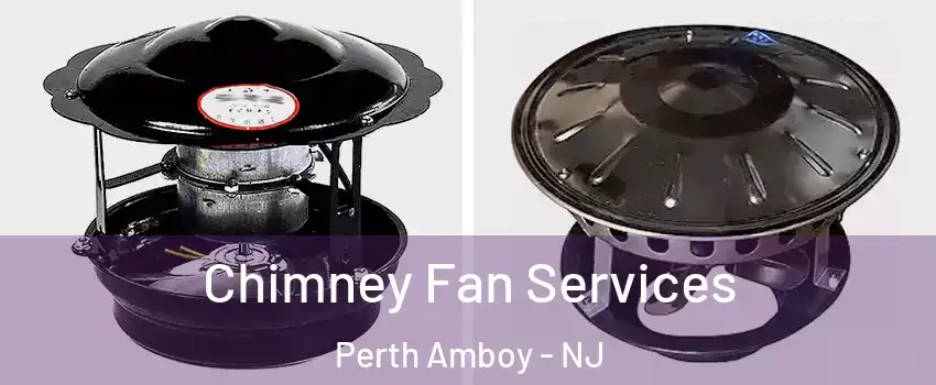  Chimney Fan Services Perth Amboy - NJ