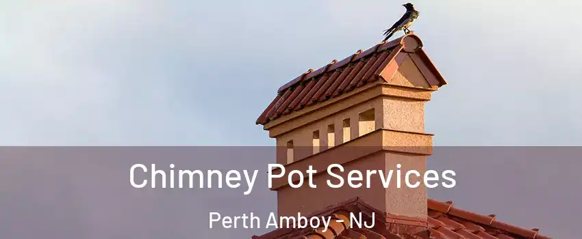  Chimney Pot Services Perth Amboy - NJ