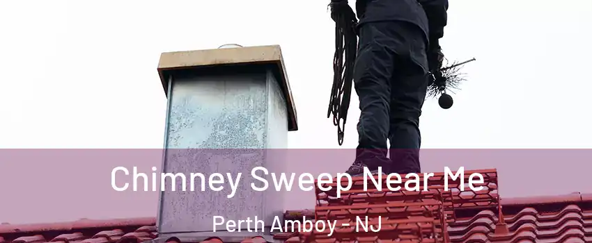  Chimney Sweep Near Me Perth Amboy - NJ