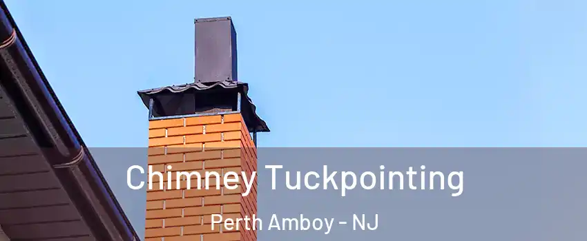  Chimney Tuckpointing Perth Amboy - NJ