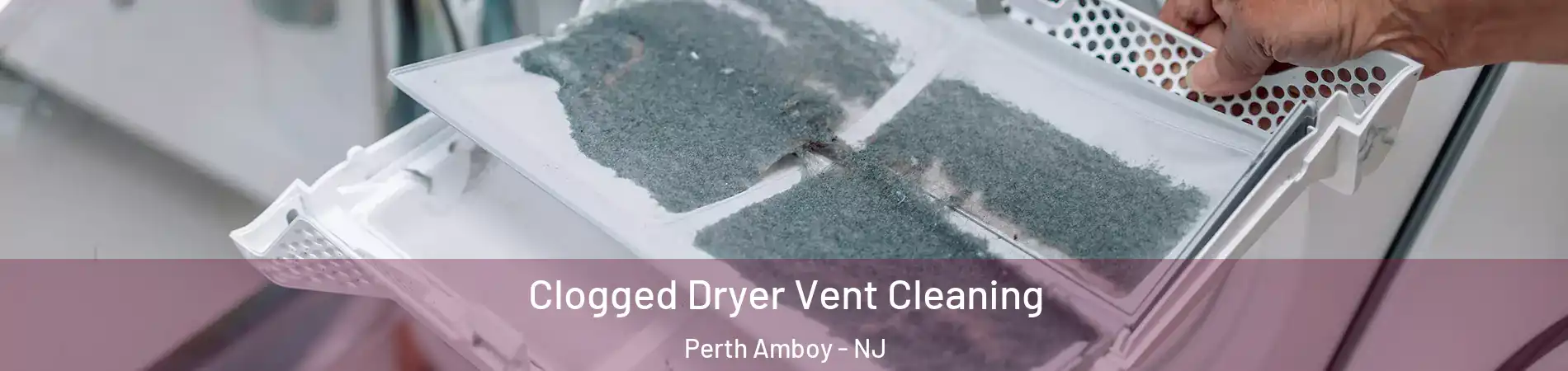  Clogged Dryer Vent Cleaning Perth Amboy - NJ