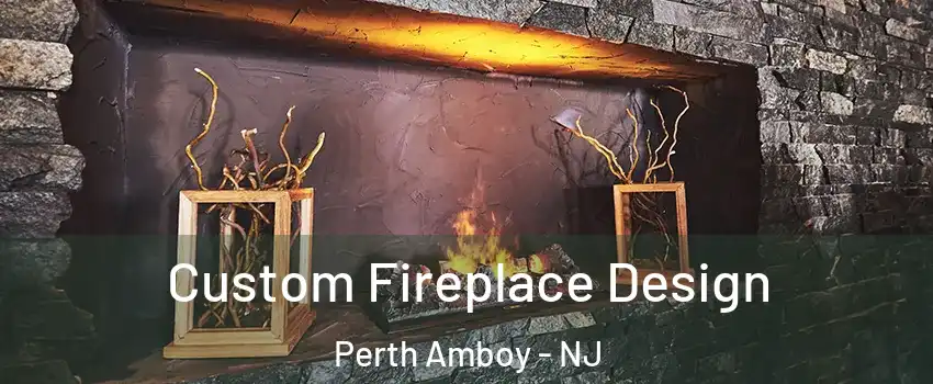  Custom Fireplace Design Perth Amboy - NJ