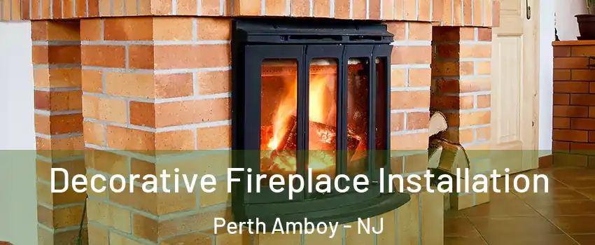  Decorative Fireplace Installation Perth Amboy - NJ