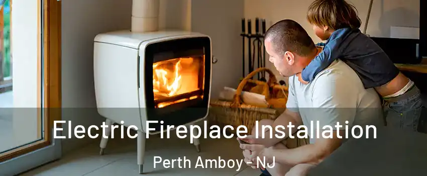  Electric Fireplace Installation Perth Amboy - NJ