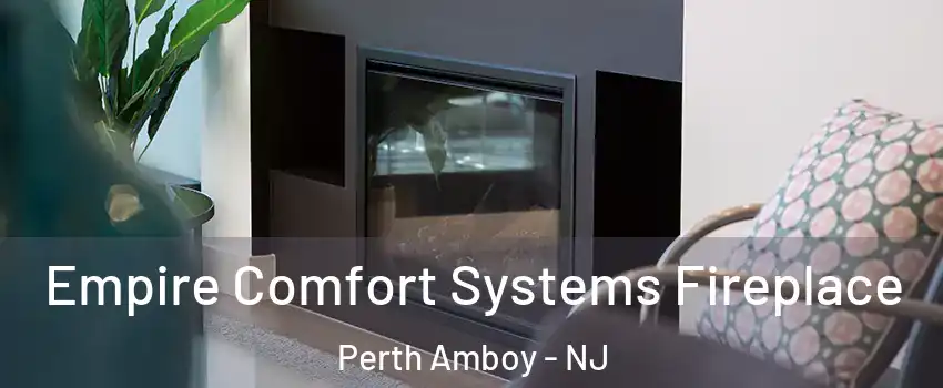  Empire Comfort Systems Fireplace Perth Amboy - NJ
