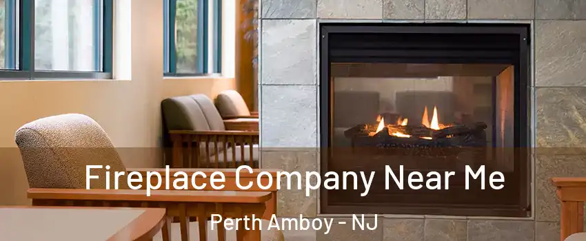  Fireplace Company Near Me Perth Amboy - NJ