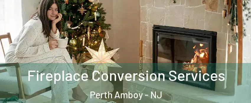  Fireplace Conversion Services Perth Amboy - NJ