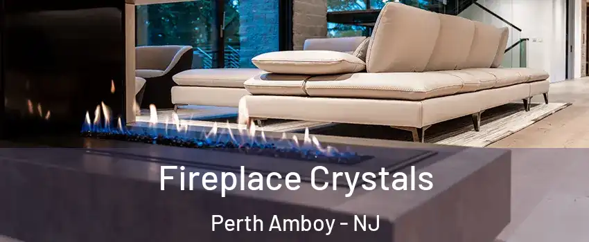  Fireplace Crystals Perth Amboy - NJ