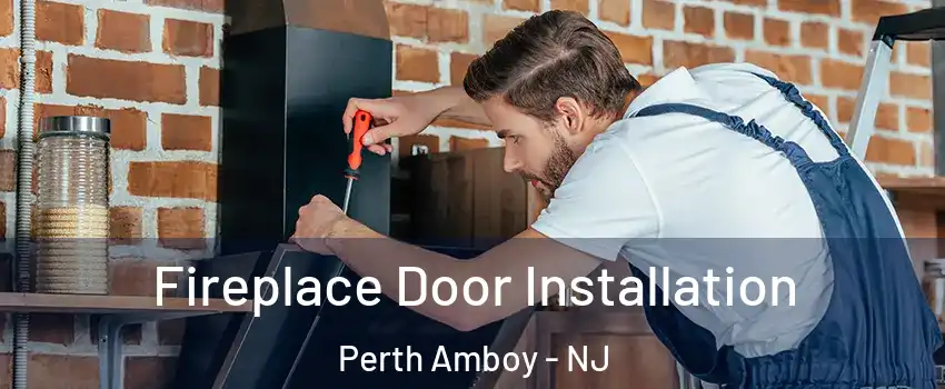  Fireplace Door Installation Perth Amboy - NJ