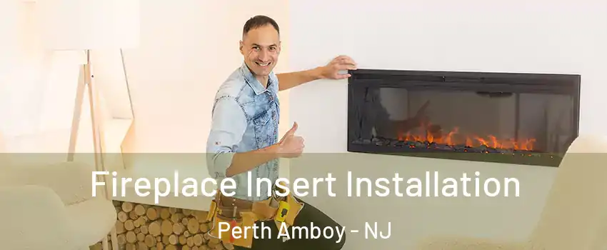  Fireplace Insert Installation Perth Amboy - NJ