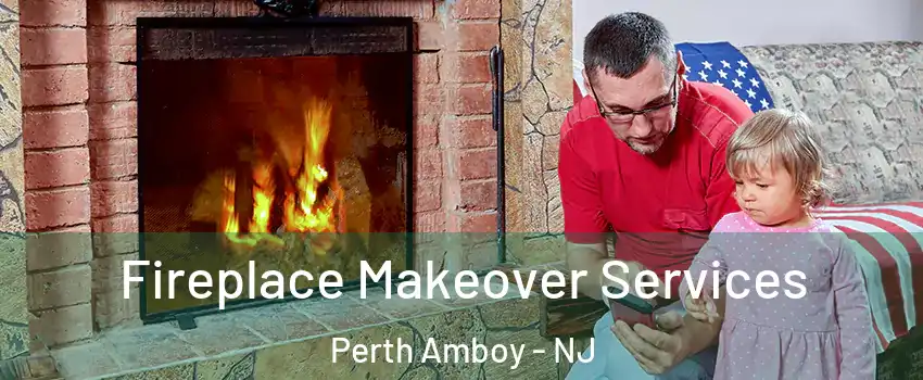  Fireplace Makeover Services Perth Amboy - NJ
