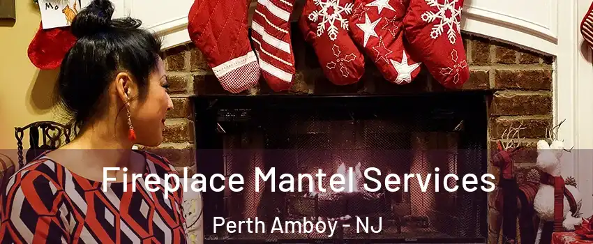  Fireplace Mantel Services Perth Amboy - NJ