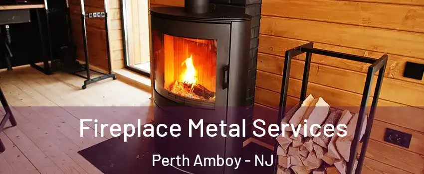 Fireplace Metal Services Perth Amboy - NJ
