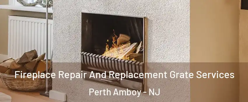  Fireplace Repair And Replacement Grate Services Perth Amboy - NJ