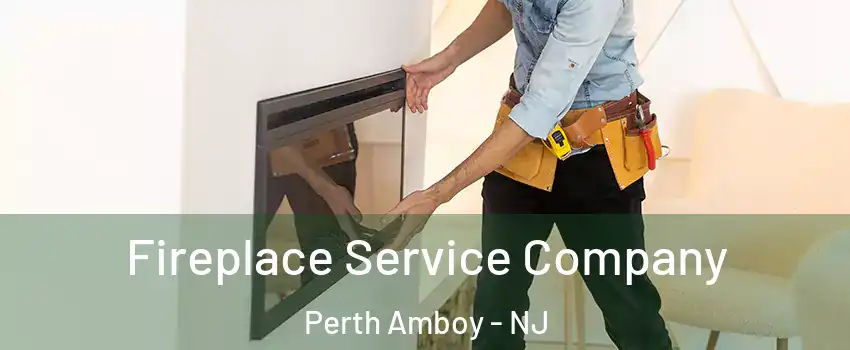 Fireplace Service Company Perth Amboy - NJ