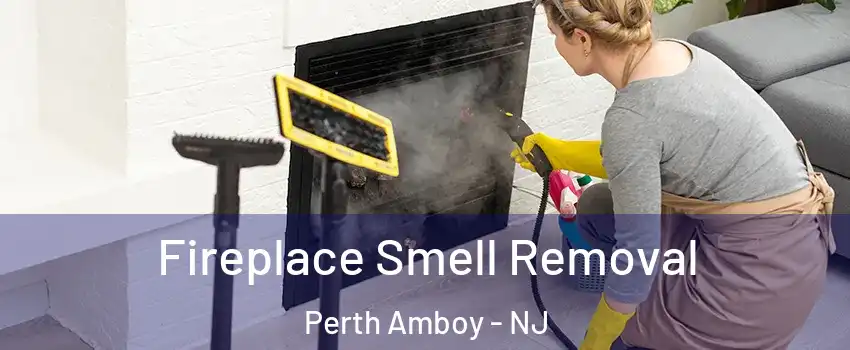  Fireplace Smell Removal Perth Amboy - NJ