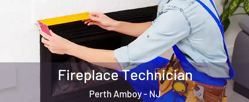 Fireplace Technician Perth Amboy - NJ