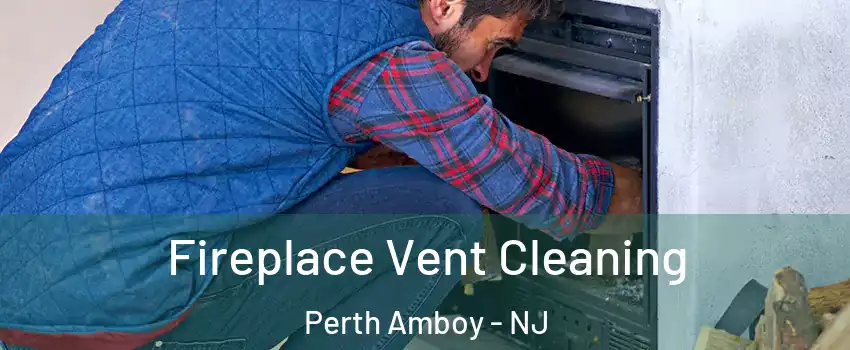  Fireplace Vent Cleaning Perth Amboy - NJ