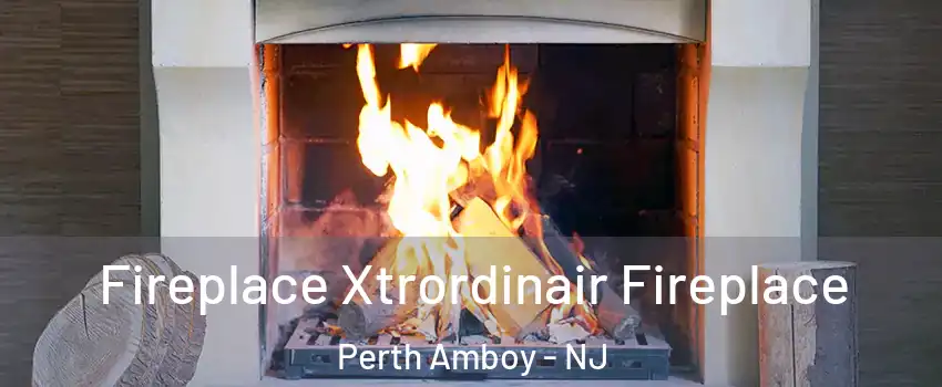  Fireplace Xtrordinair Fireplace Perth Amboy - NJ