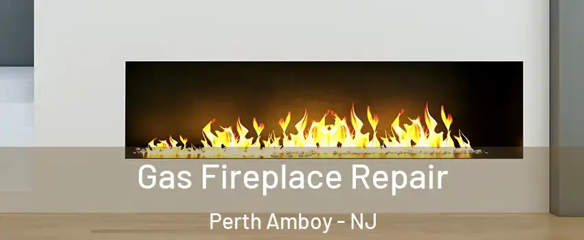  Gas Fireplace Repair Perth Amboy - NJ
