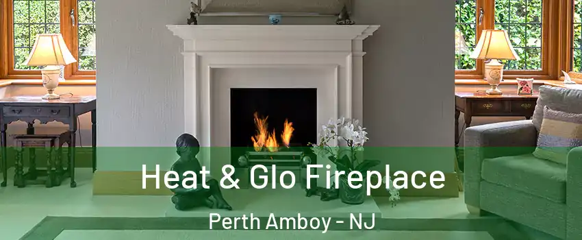  Heat & Glo Fireplace Perth Amboy - NJ