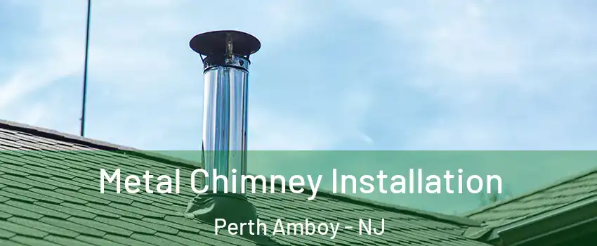  Metal Chimney Installation Perth Amboy - NJ