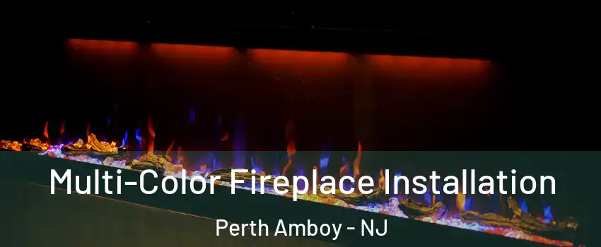  Multi-Color Fireplace Installation Perth Amboy - NJ