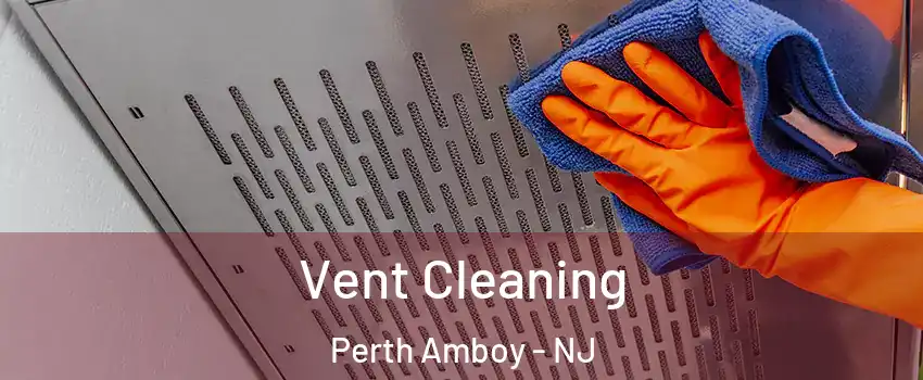  Vent Cleaning Perth Amboy - NJ