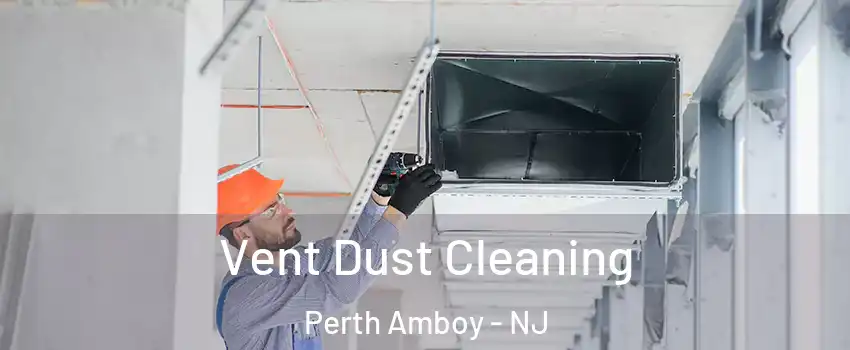  Vent Dust Cleaning Perth Amboy - NJ