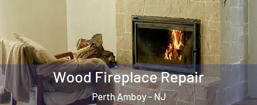  Wood Fireplace Repair Perth Amboy - NJ