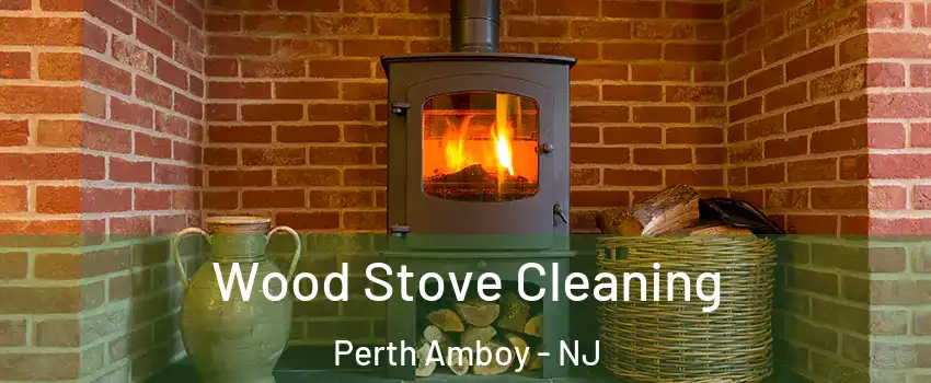  Wood Stove Cleaning Perth Amboy - NJ