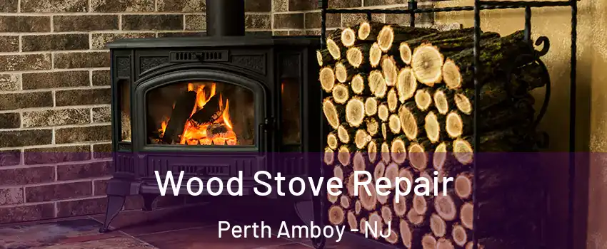  Wood Stove Repair Perth Amboy - NJ